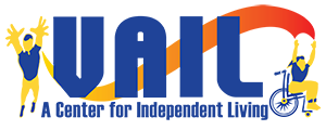 logo that spells V A I L in dark blue font color. An image of a man wearing a blue shirt and has his hands up is to the left of the word VAIL and an image if a woman wearing a blue shirt using a wheelchair is to the right of the word VAIL. The bottom of the logo reads: A Center for Independent Living.